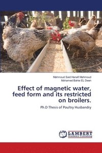 bokomslag Effect of magnetic water, feed form and its restricted on broilers.