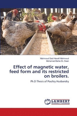 Effect of magnetic water, feed form and its restricted on broilers. 1