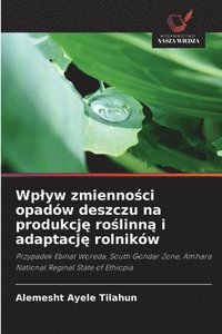 bokomslag Wplyw zmienno&#347;ci opadw deszczu na produkcj&#281; ro&#347;linn&#261; i adaptacj&#281; rolnikw