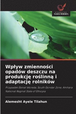 bokomslag Wplyw zmienno&#347;ci opadów deszczu na produkcj&#281; ro&#347;linn&#261; i adaptacj&#281; rolników