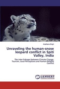 bokomslag Unraveling the human-snow leopard conflict in Spiti Valley, India