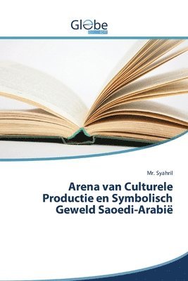 bokomslag Arena van Culturele Productie en Symbolisch Geweld Saoedi-Arabi