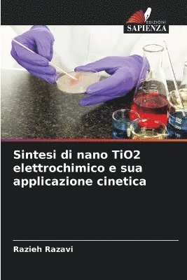 bokomslag Sintesi di nano TiO2 elettrochimico e sua applicazione cinetica
