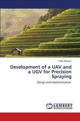 Development of a UAV and a UGV for Precision Spraying 1