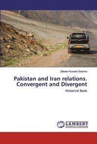 bokomslag Pakistan and Iran relations. Convergent and Divergent