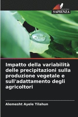 bokomslag Impatto della variabilità delle precipitazioni sulla produzione vegetale e sull'adattamento degli agricoltori