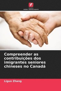 bokomslag Compreender as contribuies dos imigrantes seniores chineses no Canad