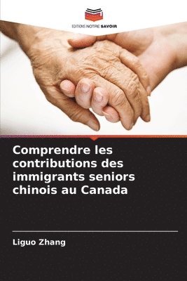 bokomslag Comprendre les contributions des immigrants seniors chinois au Canada