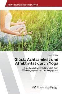bokomslag Glck, Achtsamkeit und Affektivitt durch Yoga