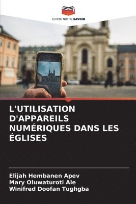 Elijah Hembanen Apev, Mary Oluwaturoti Ale, Winifred Doofan Tughgba, Elijah Hembanen APEV - L'Utilisation d'Appareils Numériques Dans Les Églises, Häftad