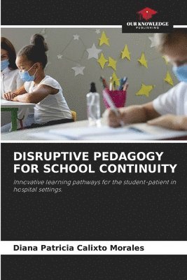 Diana Patricia Calixto Morales - Disruptive Pedagogy for School Continuity, Häftad