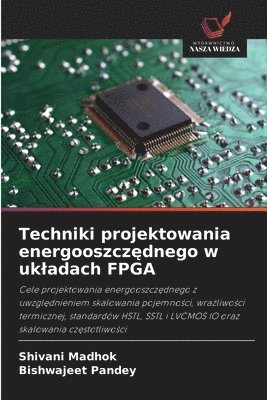 Shivani Madhok, Bishwajeet Pandey - Techniki projektowania energooszczędnego w ukladach FPGA, Häftad