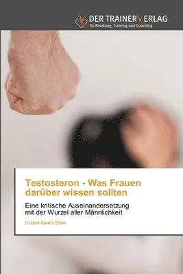 Robert Anatol Stein - Testosteron - Was Frauen darüber wissen sollten, Häftad. Tillgänglighet: Lägg i varukorg