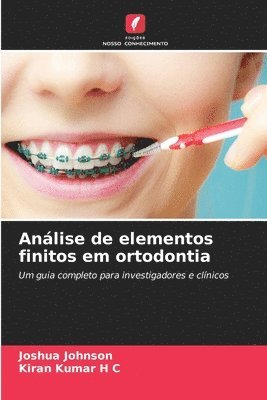 Joshua Johnson, Kiran Kumar H C, Kiran Kumar H. C. - Análise de elementos finitos em ortodontia, Häftad