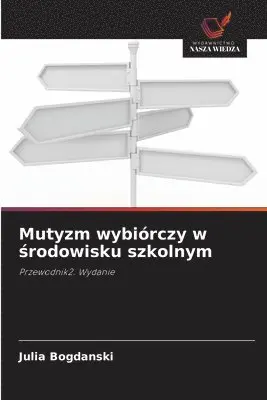 Julia Bogdanski - Mutyzm wybiórczy w środowisku szkolnym, Häftad. Tillgänglighet: Lägg i varukorg