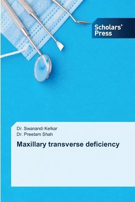 Swanandi Kelkar, Preetam Shah, Dr. Swanandi Kelkar, Dr. Preetam Shah - Maxillary transverse deficiency, Häftad