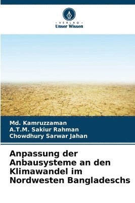 MD Kamruzzaman, A T M Sakiur Rahman, Chowdhury Sarwar Jahan, A. T. M. Sakiur Rahman, Md. Kamruzzaman, A.T.M. Sakiur Rahman - Anpassung der Anbausysteme an den Klimawandel im Nordwesten Bangladeschs, Häftad