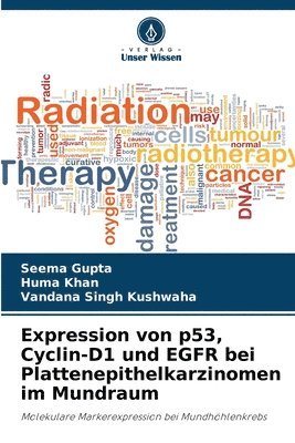 Seema Gupta, Huma Khan, Vandana Singh Kushwaha - Expression von p53, Cyclin-D1 und EGFR bei Plattenepithelkarzinomen im Mundraum, Häftad