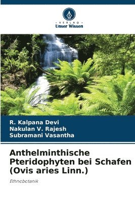 R Kalpana Devi, Nakulan V Rajesh, Subramani Vasantha, R. Kalpana Devi, Nakulan V. Rajesh - Anthelminthische Pteridophyten bei Schafen (Ovis aries Linn.), Häftad