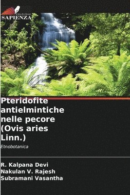 R Kalpana Devi, Nakulan V Rajesh, Subramani Vasantha, R. Kalpana Devi, Nakulan V. Rajesh - Pteridofite antielmintiche nelle pecore (Ovis aries Linn.), Häftad