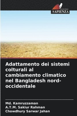 MD Kamruzzaman, A T M Sakiur Rahman, Chowdhury Sarwar Jahan, A. T. M. Sakiur Rahman, Md. Kamruzzaman, A.T.M. Sakiur Rahman - Adattamento dei sistemi colturali al cambiamento climatico nel Bangladesh nord-occidentale, Häftad