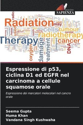 Seema Gupta, Huma Khan, Vandana Singh Kushwaha - Espressione di p53, ciclina D1 ed EGFR nel carcinoma a cellule squamose orale, Häftad