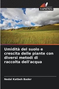 bokomslag Umidità del suolo e crescita delle piante con diversi metodi di raccolta dell'acqua