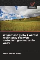 bokomslag Wilgotno?c gleby i wzrost ro?lin przy ró?nych metodach gromadzenia wody
