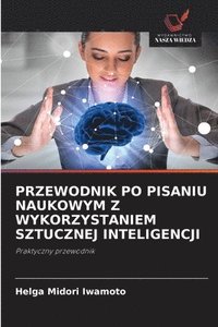 bokomslag Przewodnik Po Pisaniu Naukowym Z Wykorzystaniem Sztucznej Inteligencji