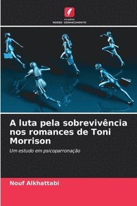 bokomslag A luta pela sobrevivência nos romances de Toni Morrison