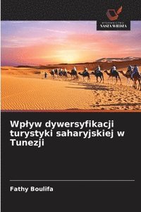 bokomslag Wplyw dywersyfikacji turystyki saharyjskiej w Tunezji