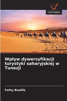bokomslag Wplyw dywersyfikacji turystyki saharyjskiej w Tunezji
