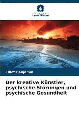 kreative Künstler, psychische Störungen und psychische Gesundheit