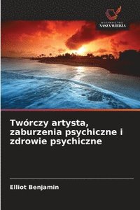 bokomslag Twórczy artysta, zaburzenia psychiczne i zdrowie psychiczne