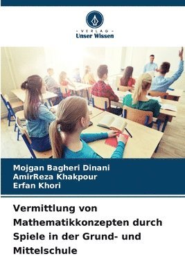 Mojgan Bagheri Dinani, Amirreza Khakpour, Erfan Khori, AmirReza Khakpour - Vermittlung von Mathematikkonzepten durch Spiele in der Grund- und Mittelschule, Häftad