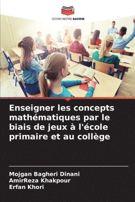 Mojgan Bagheri Dinani, Amirreza Khakpour, Erfan Khori, AmirReza Khakpour - Enseigner les concepts mathématiques par le biais de jeux à l'école primaire et au collège, Häftad