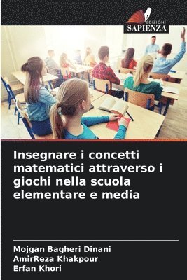 Mojgan Bagheri Dinani, Amirreza Khakpour, Erfan Khori, AmirReza Khakpour - Insegnare i concetti matematici attraverso i giochi nella scuola elementare e media, Häftad