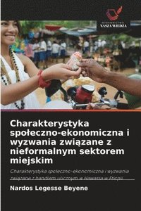 bokomslag Charakterystyka spoleczno-ekonomiczna i wyzwania zwi?zane z nieformalnym sektorem miejskim