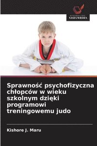 bokomslag Sprawno?c psychofizyczna chlopców w wieku szkolnym dzi?ki programowi treningowemu judo