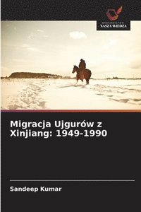 bokomslag Migracja Ujgurów z Xinjiang: 1949-1990