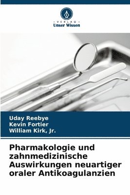 Uday Reebye, Kevin Fortier, William Kirk Jr - Pharmakologie und zahnmedizinische Auswirkungen neuartiger oraler Antikoagulanzien, Häftad