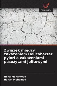 bokomslag Zwi¿zek mi¿dzy zaka¿eniem Helicobacter pylori a zaka¿eniami paso¿ytami jelitowymi
