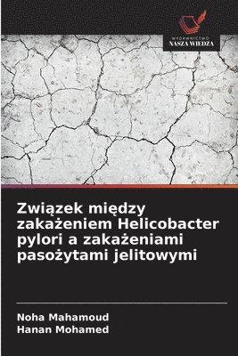 bokomslag Zwi¿zek mi¿dzy zaka¿eniem Helicobacter pylori a zaka¿eniami paso¿ytami jelitowymi