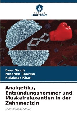 Beer Singh, Niharika Sharma, Falaknaz Khan - Analgetika, Entzündungshemmer und Muskelrelaxantien in der Zahnmedizin, Häftad