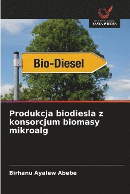 bokomslag Produkcja biodiesla z konsorcjum biomasy mikroalg
