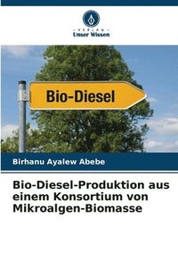 bokomslag Bio-Diesel-Produktion aus einem Konsortium von Mikroalgen-Biomasse