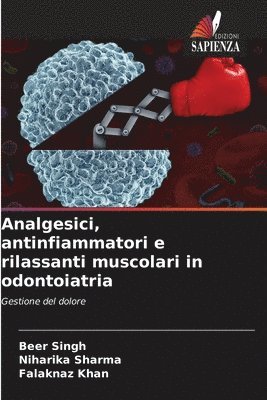Beer Singh, Niharika Sharma, Falaknaz Khan - Analgesici, antinfiammatori e rilassanti muscolari in odontoiatria, Häftad