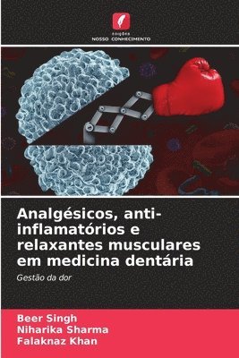 Beer Singh, Niharika Sharma, Falaknaz Khan - Analgésicos, anti-inflamatórios e relaxantes musculares em medicina dentária, Häftad