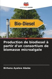 bokomslag Production de biodiesel à partir d'un consortium de biomasse microalgale