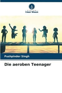 bokomslag Die aeroben Teenager